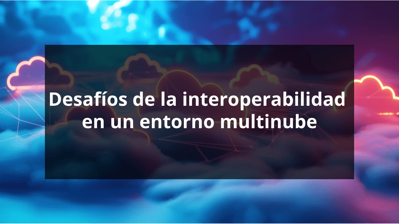 Interoperabilidad en un entorno multinube